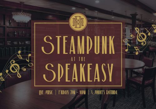 A bar interior ad reading &ldquo;Steampunk at the Speakeasy,&rdquo; with live music every Friday 7&ndash;10pm at Uphoﬀ&rsquo;s Rotunda.