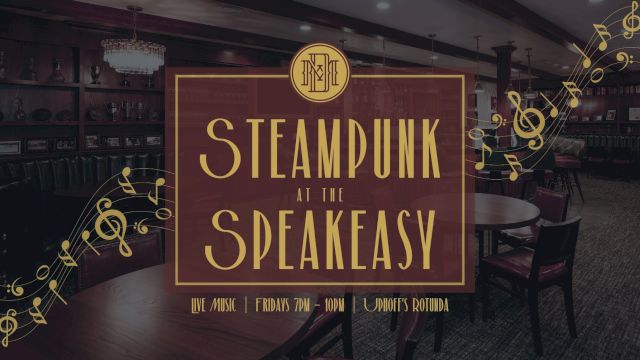 A bar interior ad reading &ldquo;Steampunk at the Speakeasy,&rdquo; with live music every Friday 7&ndash;10pm at Uphoﬀ&rsquo;s Rotunda.